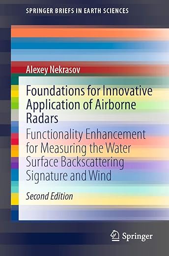 Foundations for Innovative Application of Airborne Radars Functionality Enhancement for Measuring the Water Surface Backscattering Signature and Wind 2nd Edition