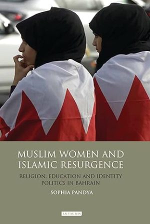 Muslim Women and Islamic Resurgence Religion Education and Identity Politics in Bahrain