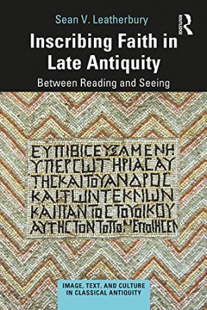 Inscribing Faith in Late Antiquity Between Reading and Seeing