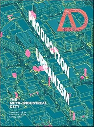 Production Urbanism The Meta Industrial City