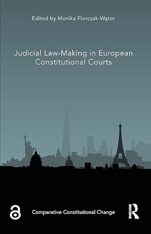 Judicial Law Making in European Constitutional Courts