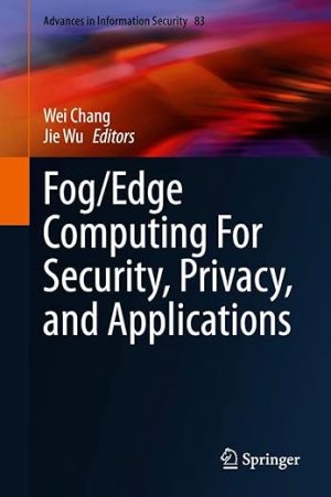 Fog Edge Computing For Security Privacy and Applications