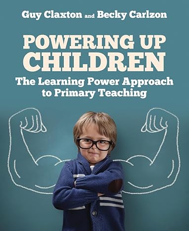 Powering Up Children The Learning Power Approach to Primary Teaching