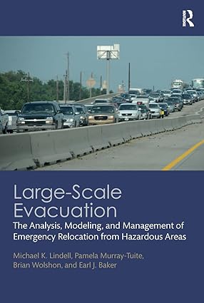 Large Scale Evacuation The Analysis Modeling and Management of Emergency Relocation from Hazardous Areas