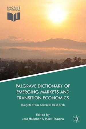 Palgrave Dictionary of Emerging Markets and Transition Economics Insights from Archival Research