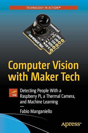 Computer Vision with Maker Tech Detecting People With a Raspberry Pi a Thermal Camera and Machine Learning