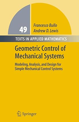 Geometric Control of Mechanical Systems Modeling Analysis and Design for Simple Mechanical Control Systems