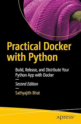 Practical Docker with Python Build Release and Distribute Your Python App with Docker 2nd Edition