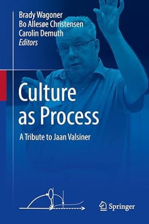 Culture as Process A Tribute to Jaan Valsiner