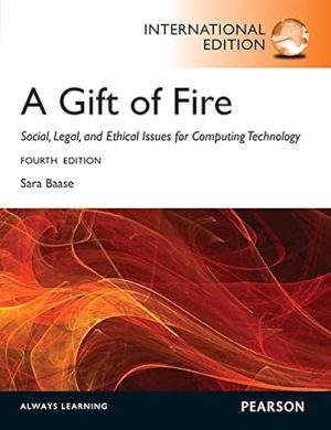 Gift of Fire Social Legal and Etical Issues for Computing Technology 4th Edition