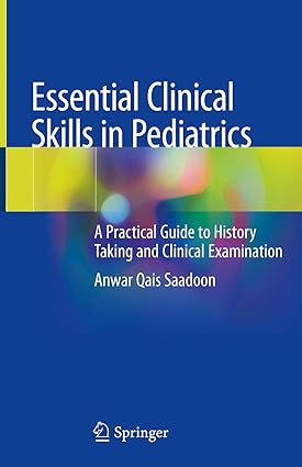 Essential Clinical Skills in Pediatrics A Practical Guide to History Taking and Clinical Examination
