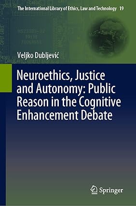 Neuroethics Justice and Autonomy Public Reason in the Cognitive Enhancement Debate