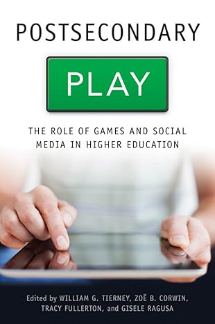 Postsecondary Play The Role of Games and Social Media in Higher Education