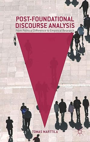 Post Foundational Discourse Analysis From Political Difference to Empirical Research