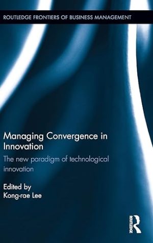 Managing Convergence in Innovation The new paradigm of technological innovation