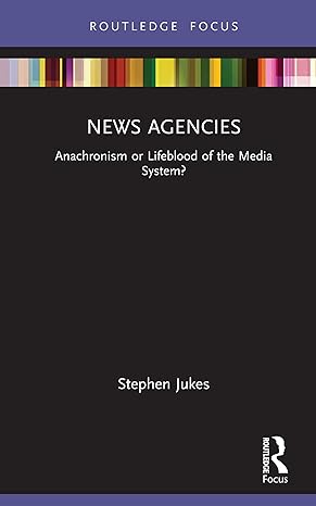 News Agencies Anachronism or Lifeblood of the Media System