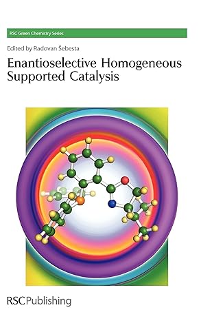 Enantioselective Homogeneous Supported Catalysis Green Chemistry Series Volume 15