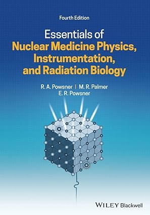 Essentials of Nuclear Medicine Physics Instrumentation and Radiation Biology 4th Edition
