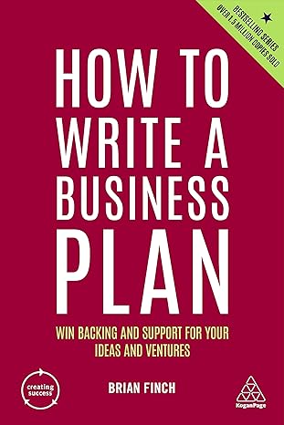 How to Write a Business Plan Win Backing and Support for Your Ideas and Ventures