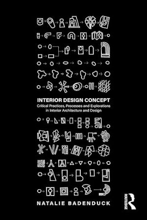 Interior Design Concept Critical Practices Processes and Explorations in Interior Architecture and Design