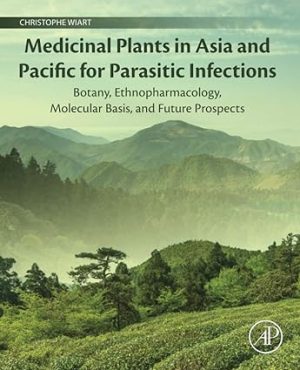 Medicinal Plants in Asia and Pacific for Parasitic Infections Botany Ethnopharmacology Molecular Basis and Future Prospect