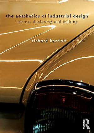 The Aesthetics of Industrial Design Seeing Designing and Making