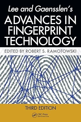 Lee and Gaensslens Advances in Fingerprint Technology 3rd Edition