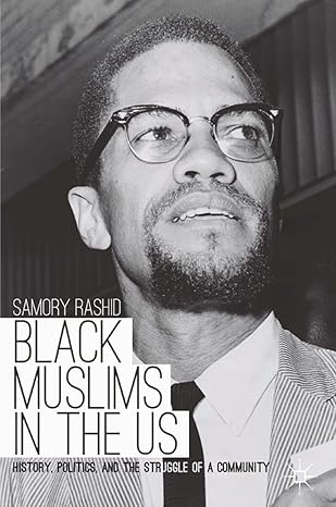 Black Muslims in the US History Politics and the Struggle of a Community