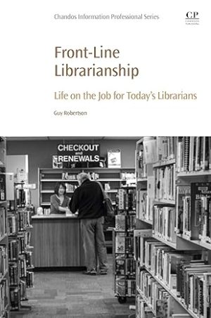 Front Line Librarianship Life on the Job for Todays Librarians