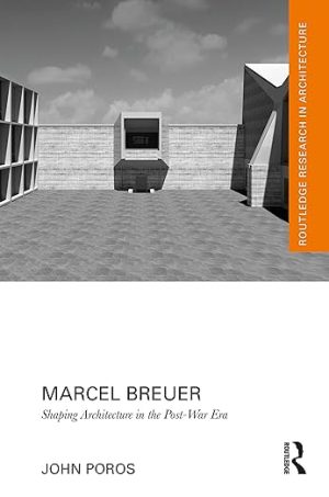 Marcel Breuer Shaping Architecture in the Post War Era