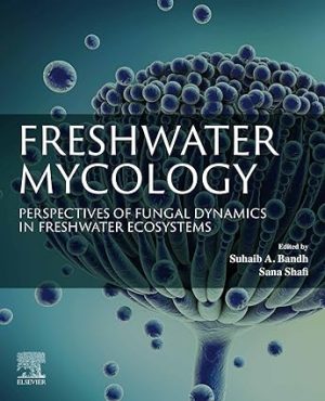 Freshwater Mycology Perspectives of Fungal Dynamics in Freshwater Ecosystems