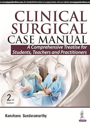 Clinical Surgical Case Manual A Comprehensive Treatise for Students Teachers and Practitioners