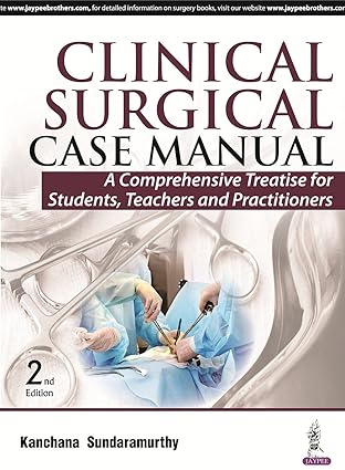 Clinical Surgical Case Manual A Comprehensive Treatise for Students Teachers and Practitioners