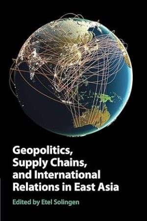 Geopolitics Supply Chains and International Relations in East Asia