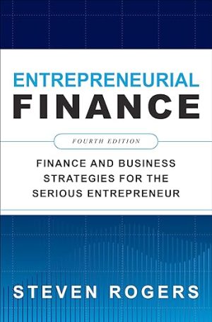 Entrepreneurial Finance Finance and Business Strategies for the Serious Entrepreneur 4th Edition