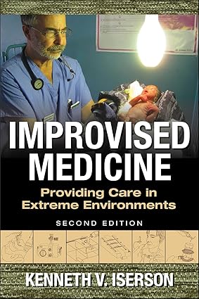 Improvised Medicine Providing Care in Extreme Environments 2nd edition