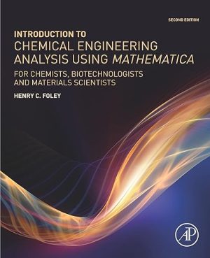Introduction to Chemical Engineering Analysis Using Mathematica for Chemists Biotechnologists and Materials Scientists 2nd Edition