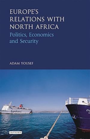 Europes Relations with North Africa Politics Economics and Security