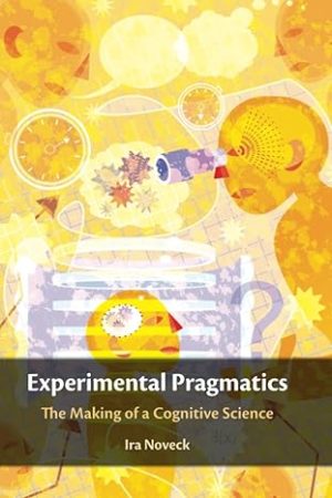 Experimental Pragmatics The Making of a Cognitive Science