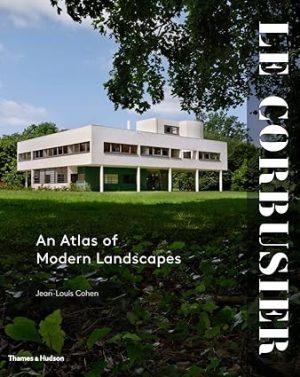 Le Corbusier An Atlas of Modern Landscapes anglais
