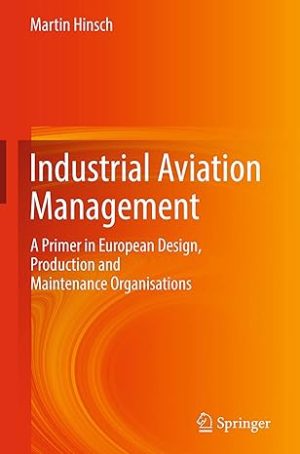 Industrial Aviation Management A Primer in European Design Production and Maintenance Organisations