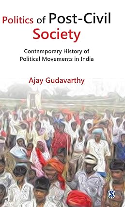 Politics of Post Civil Society Contemporary History of Political Movements in India