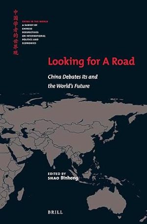 Looking for a Road China Debates Its and the Worlds Future