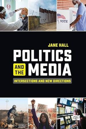 Politics and the Media Intersections and New Directions