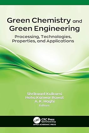 Green Chemistry and Green Engineering Processing Technologies Properties and Applications