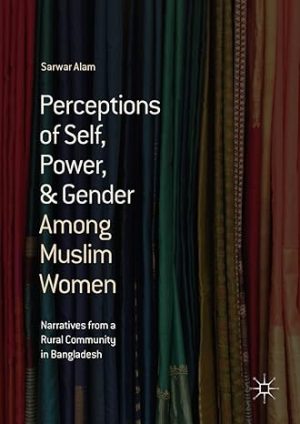 Perceptions of Self Power & Gender Among Muslim Women Narratives from a Rural Community in Bangladesh
