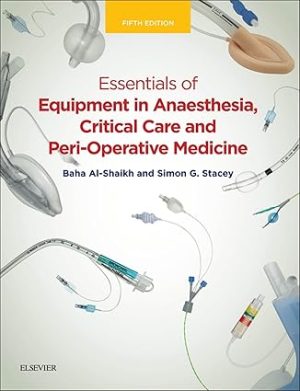 Essentials of Equipment in Anaesthesia Critical Care and Peri Operative Medicine 5th Edition