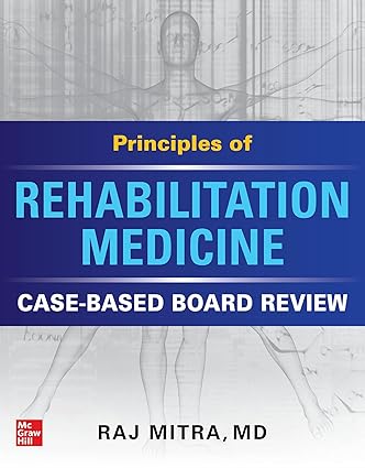 Principles of Rehabilitation Medicine Case Based Board Review
