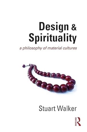 Design and Spirituality A Philosophy of Material Cultures