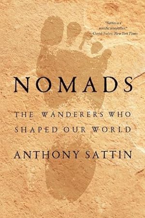 Nomads The Wanderers Who Shaped Our World